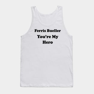 FERRIS BUELLER YOU'RE MY HERO Tank Top